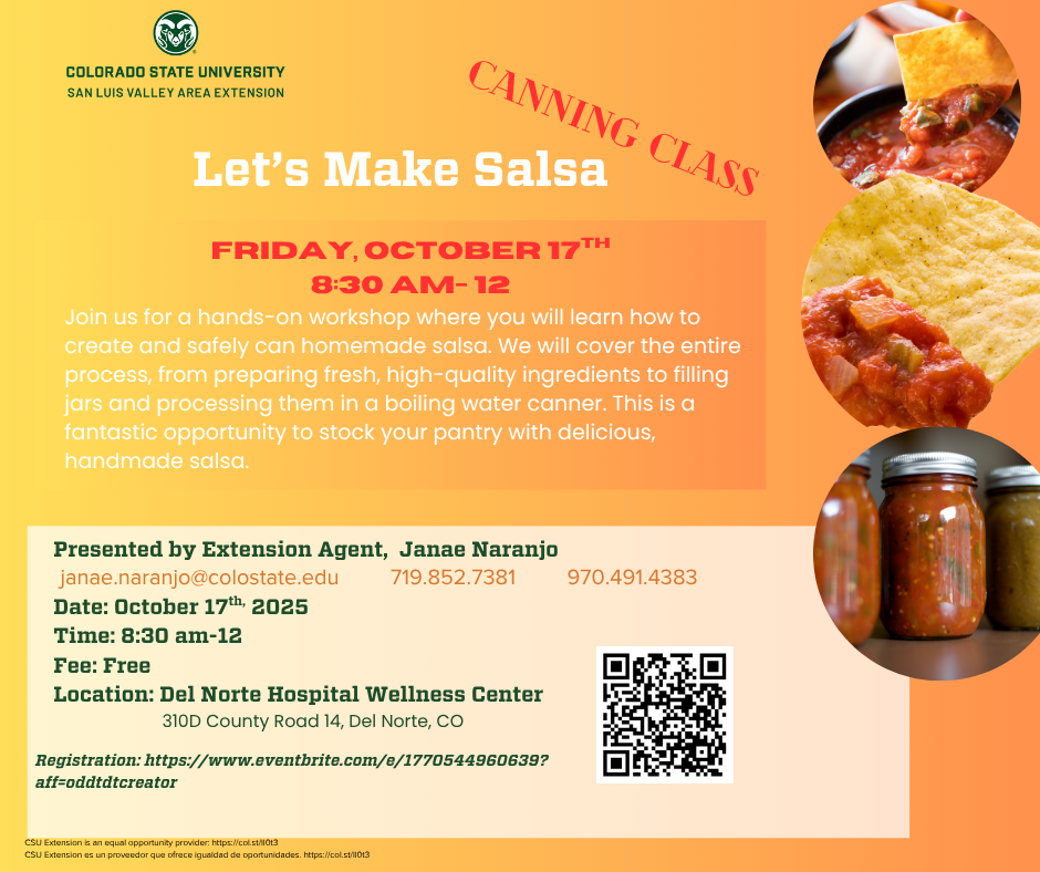 Flyer for Colorado State University San Luis Valley Area Extension event Let’s Make Salsa. A free canning class on Friday, October 17, 2025, from 8:30 am to 12 pm at the Del Norte Hospital Wellness Center. Presented by Extension Agent Janae Naranjo, teaching how to make and safely can homemade salsa. Includes contact info, registration link, and images of salsa, tortilla chips, and jars of canned salsa.