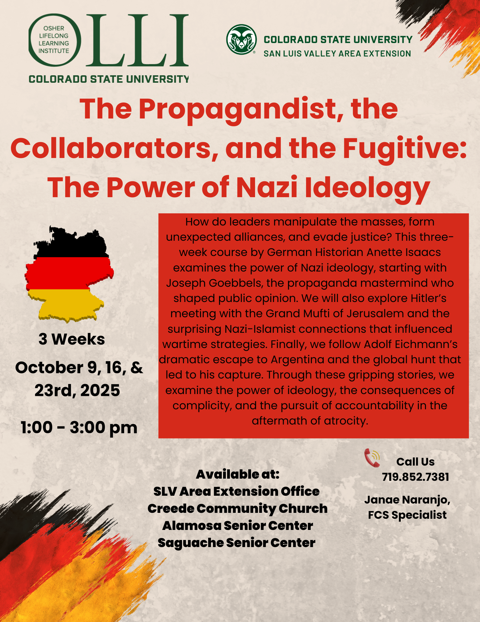 Flyer for Colorado State University’s Osher Lifelong Learning Institute course titled The Propagandist, the Collaborators, and the Fugitive: The Power of Nazi Ideology. A three-week course taught by German historian Anette Isaacs, running October 9, 16, and 23, 2025, from 1:00–3:00 pm. Locations include SLV Area Extension Office, Creede Community Church, Alamosa Senior Center, and Saguache Senior Center. Contact Janae Naranjo at 719-852-7381 for details.
